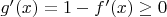 $g'(x)=1-f'(x)\geq 0$