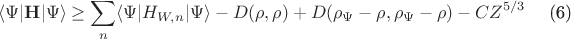 \begin{equation}
\langle \Psi|\mathbf{H}|\Psi\rangle \ge  \sum_n \langle \Psi|{H}_{W,n}|\Psi\rangle - D(\rho,\rho)+ 
D(\rho_\Psi-\rho,\rho_\Psi-\rho)- CZ^{5/3}
\tag{6}
\end{equation}