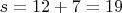 $s = 12+7 = 19$