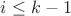 $i \leq k-1$