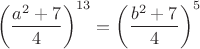 $$\left(\frac{a^2+7}{4}\right)^{13}=\left(\frac{b^2+7}{4}\right)^5$$
