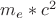 $ m_e*c^2$