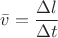 $\bar{v}=\dfrac{\Delta l}{\Delta t}$