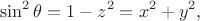$$\sin^2\theta=1-z^2=x^2+y^2,$$