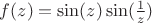 $f(z)=\sin(z) \sin(\frac{1}{z})$