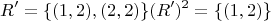 $$ {\text{ }}R' = \{ (1,2),(2,2)\} (R')^2 = \{ (1,2)\} $$