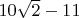 $10\sqrt{2}-11$