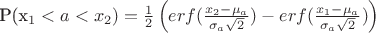 P(x_1 < a < x_2) = \frac 1 2  \left (    erf(  \frac { x_2 - \mu_a  } { \sigma_a \sqrt{2} }  )  - erf(  \frac { x_1 - \mu_a } { \sigma_a \sqrt{2} } )   \right )
