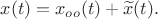 $x(t)=x_{oo}(t)+\widetilde x(t).$