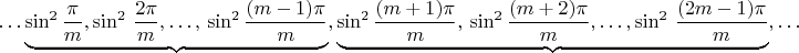 $\ldots\underbrace{\sin^{2}\dfrac{\pi}{m},\sin^{2}\,\dfrac{2\pi}{m},\ldots,\,\sin^{2}\dfrac{(m-1)\pi}{m}},\underbrace{\sin^{2}\dfrac{(m+1)\pi}{m},\,\sin^{2}\dfrac{(m+2)\pi}{m},\ldots,\sin^{2}\,\dfrac{(2m-1)\pi}{m}},\ldots$