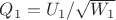 $Q_1=U_1/\sqrt{W_1}$