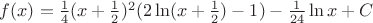 $f(x) = \frac14 (x+\frac12)^2 (2\ln (x+\frac12) -1) - \frac{1}{24}\ln x +C$