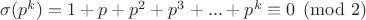 $\sigma(p^k)=1+p+p^2+p^3+...+p^k\equiv{0}\pmod{2}$