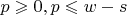 $p \geqslant 0, p \leqslant w - s$