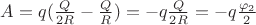$\[A = q(\frac{Q}{{2R}} - \frac{Q}{R}) =  - q\frac{Q}{{2R}} =  - q\frac{{{\varphi _2}}}{2}\]$