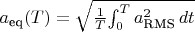$a_\text{eq}(T) = \sqrt {{1 \over T} {\int_{0}^{T} a^2_\text{RMS}\, dt}}$
