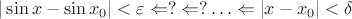$|\sin x - \sin x_0|<\varepsilon \Leftarrow ? \Leftarrow ? \ldots \Leftarrow |x-x_0|<\delta $