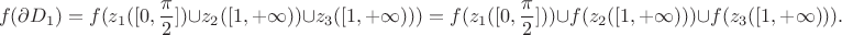 $$f(\partial D_1)=f(z_1([0,\frac{\pi}{2}])\cup z_2([1,+\infty))\cup z_3([1,+\infty)))=f(z_1([0,\frac{\pi}{2}]))\cup f(z_2([1,+\infty)))\cup f(z_3([1,+\infty))).$$