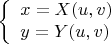 $$\left\{\begin{array}{l} x = X(u,v) \\ y = Y(u,v) \end{array}\right.$$