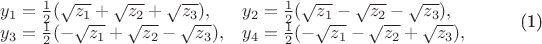 \begin{equation}
\begin{array}{ll}
y_1=\frac12(\sqrt{z_1}+\sqrt{z_2}+\sqrt{z_3}),& y_2=\frac12(\sqrt{z_1}-\sqrt{z_2}-\sqrt{z_3}),\\
y_3=\frac12(-\sqrt{z_1}+\sqrt{z_2}-\sqrt{z_3}),& y_4=\frac12(-\sqrt{z_1}-\sqrt{z_2}+\sqrt{z_3}),
\end{array}
\end{equation}