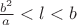 $\frac{b^2}a<l<b$