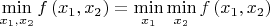 $\[\mathop {\min }\limits_{{x_1},{x_2}} f\left( {{x_1},{x_2}} \right) = \mathop {\min }\limits_{{x_1}} \mathop {\min }\limits_{{x_2}} f\left( {{x_1},{x_2}} \right)\]
$