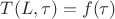 $T(L,\tau)=f(\tau)$