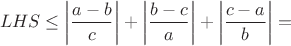 $$LHS \le \left| \frac {a-b}{c} \right|+ \left |\frac {b-c}{a} \right| + \left | \frac {c-a}{b} \right | = $$