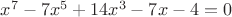 $\LARGE{x^7-7x^5+14x^3-7x-4=0}$