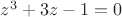 $z^3+3z-1=0$