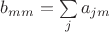 $b_{mm} = \sum\limits_j a_{jm}$