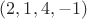 $(2,1,4,-1)$
