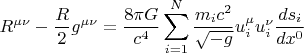 $$R^{\mu \nu}-\frac{R}{2} g^{\mu \nu}=\frac{8 \pi G}{c^4} \sum \limits_{i=1}^{N} \frac{m_i c^2}{\sqrt{-g}} u^{\mu}_{i} u^{\nu}_{i} \frac{ds_i}{dx^0}$$