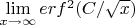 $\lim\limits_{x\to \infty} erf^2(C/\sqrt{x})$