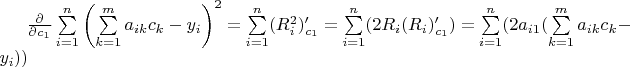 $\frac{\partial}{\partial c_1}\sum\limits_{i=1}^{n}\left(\sum\limits_{k=1}^m a_{ik}c_k-y_i\right)^2=$
$\sum\limits_{i=1}^n(R_i^2)'_{c_1}=$
$\sum\limits_{i=1}^n(2R_i(R_i)'_{c_1})=$
$\sum\limits_{i=1}^n(2a_{i1}(\sum\limits_{k=1}^ma_{ik}c_k-y_i))$