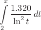 $$\int\limits_{2}^{x} \dfrac{1.320}{\ln^2 t} \, dt$$