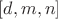 $[d,m,n]$