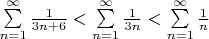 $
\sum\limits_{n=1}^{\infty} \frac{1}{3n+6}<\sum\limits_{n=1}^{\infty} \frac{1}{3n}<\sum\limits_{n=1}^{\infty}\frac{1}{n}
$