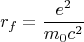 $$r_f=\frac{e^2}{m_0c^2}$$