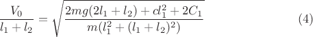 $$\frac{V_0}{l_1+l_2}=\sqrt{\frac{2mg(2l_1+l_2)+cl^2_1+2C_1}{m(l^2_1+(l_1+l_2)^2)}}\eqno(4)$$