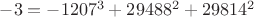 $-3=-1207^3+29488^2+29814^2$