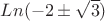 $Ln(-2 \pm \sqrt{3})$