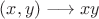 $(x, y) \longrightarrow xy$