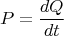 $$P=\frac {dQ}{dt}$$