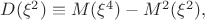 $D(\xi^2)\equiv M(\xi^4)-M^2(\xi^2),$