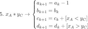 $$5. \ x_A*y_C \to\left{
\begin{cases}
a_{k+1}=a_k-1 \\
b_{k+1}=b_k \\
c_{k+1}=c_k+[x_A<y_C] \\
d_{k+1}=d_k+[x_A>y_C]
\end{cases}$$