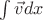 $\int\vec v dx$