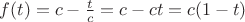$f(t)=c-\frac{t}{c}=c-ct=c(1-t)$