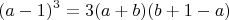 $$(a-1)^3=3(a+b)(b+1-a)$$