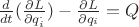 $\frac{d}{dt}(\frac{\partial L}{\partial q^._i})-\frac{\partial L}{\partial q_i}=Q$